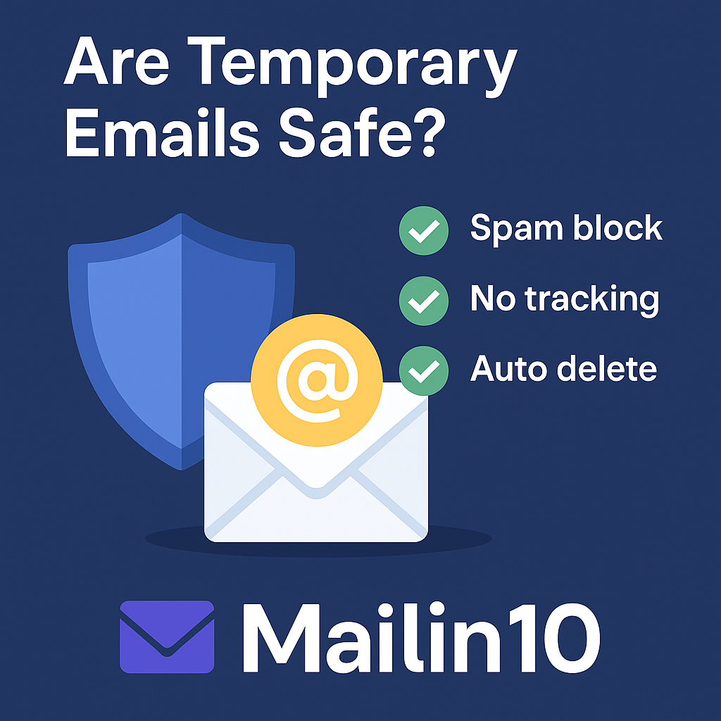 Are Temporary Emails Safe to Use? Everything You Need to Know